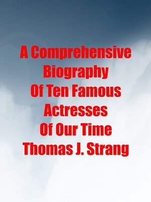 cover image of A Comprehensive Biography of Ten Famous Actresses of Our Time